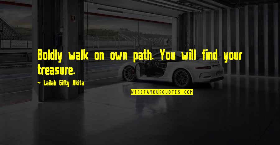 Walk In Life Quotes By Lailah Gifty Akita: Boldly walk on own path. You will find
