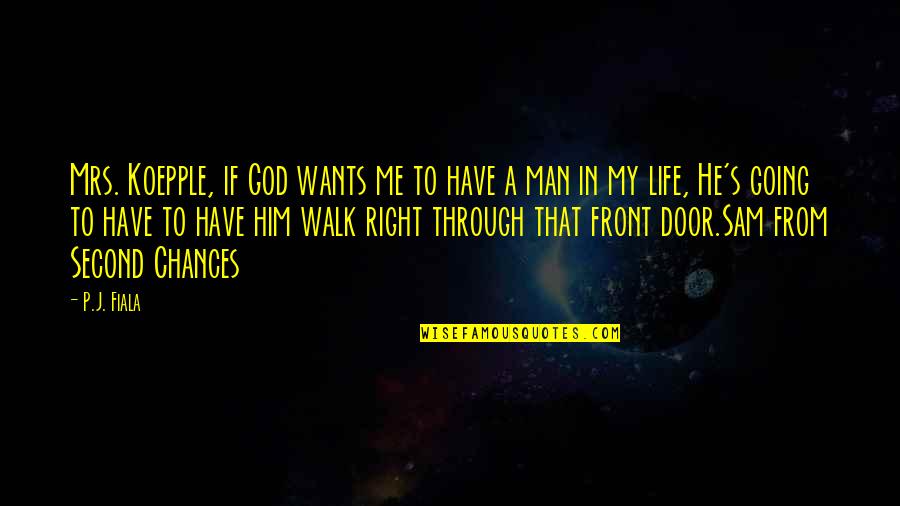 Walk In Life Quotes By P.J. Fiala: Mrs. Koepple, if God wants me to have