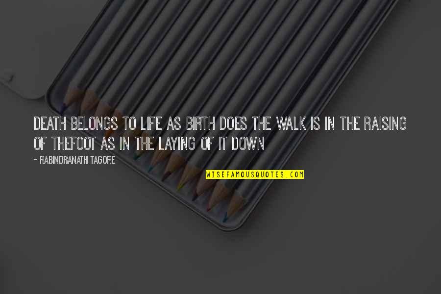Walk In Life Quotes By Rabindranath Tagore: Death belongs to life as birth does The