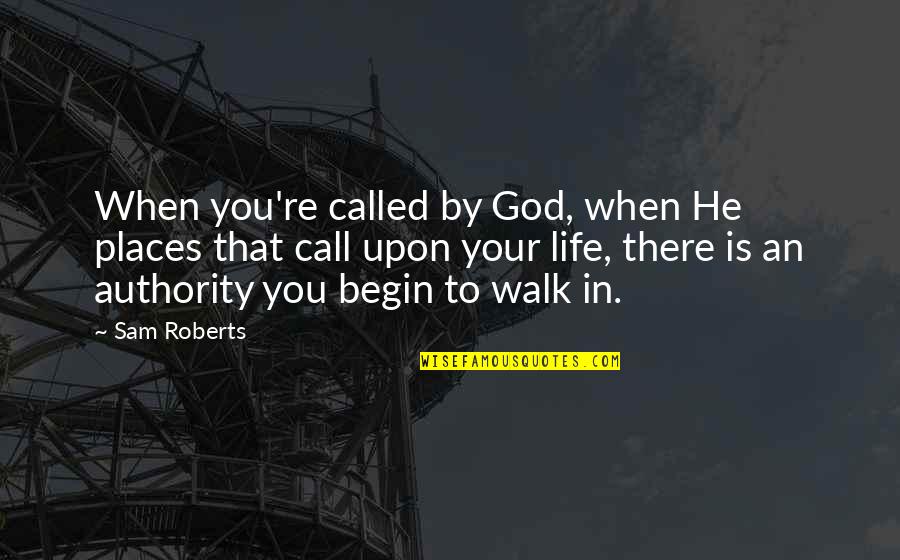 Walk In Life Quotes By Sam Roberts: When you're called by God, when He places