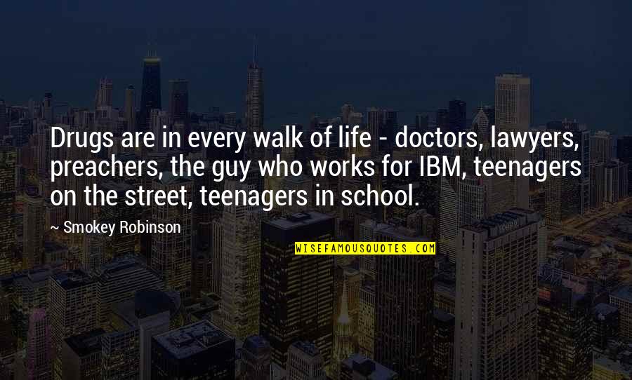 Walk In Life Quotes By Smokey Robinson: Drugs are in every walk of life - Walk In Life Quotes By Smokey Robinson: Drugs are in every walk of life -
