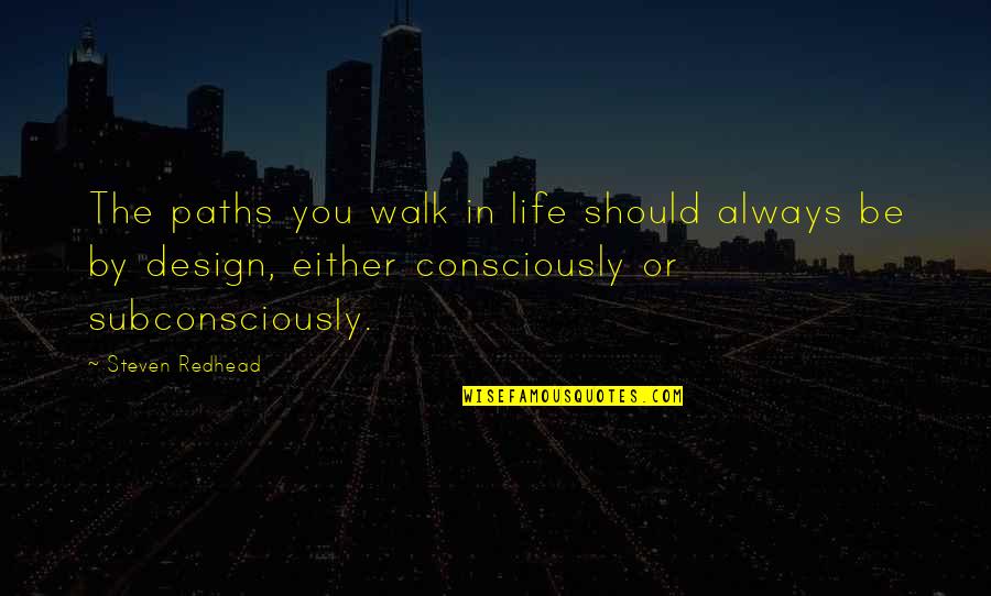 Walk In Life Quotes By Steven Redhead: The paths you walk in life should always Walk In Life Quotes By Steven Redhead: The paths you walk in life should always