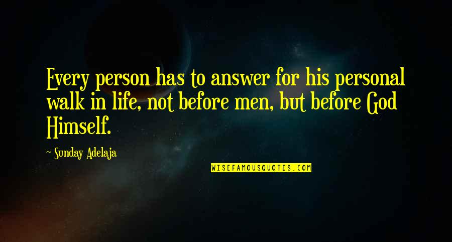 Walk In Life Quotes By Sunday Adelaja: Every person has to answer for his personal