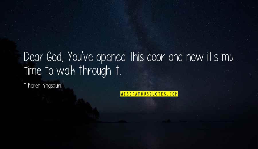 Walk In The Door Quotes By Karen Kingsbury: Dear God, You've opened this door and now