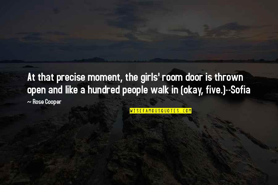 Walk In The Door Quotes By Rose Cooper: At that precise moment, the girls' room door