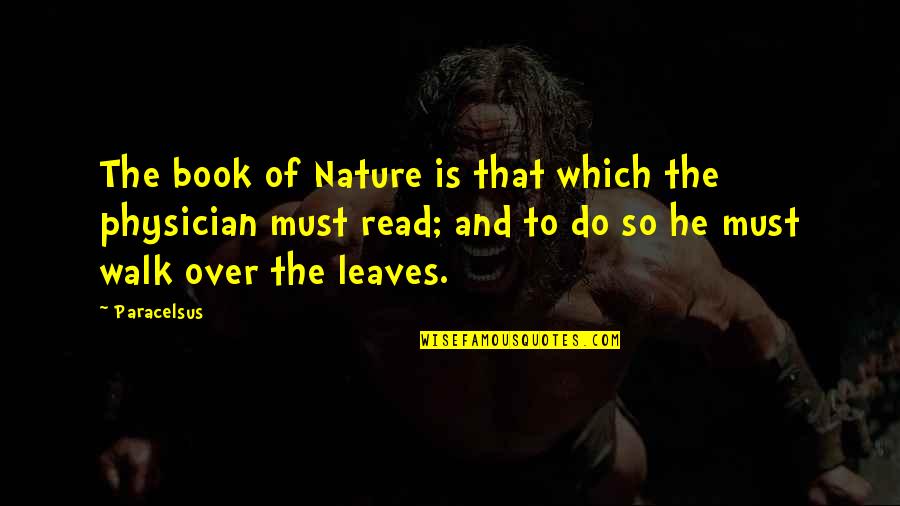Walk In The Nature Quotes By Paracelsus: The book of Nature is that which the