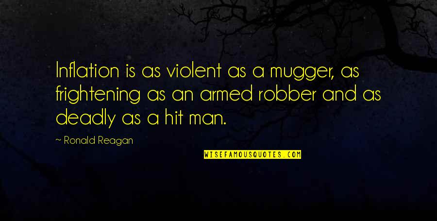 Walk In The Park Quotes By Ronald Reagan: Inflation is as violent as a mugger, as