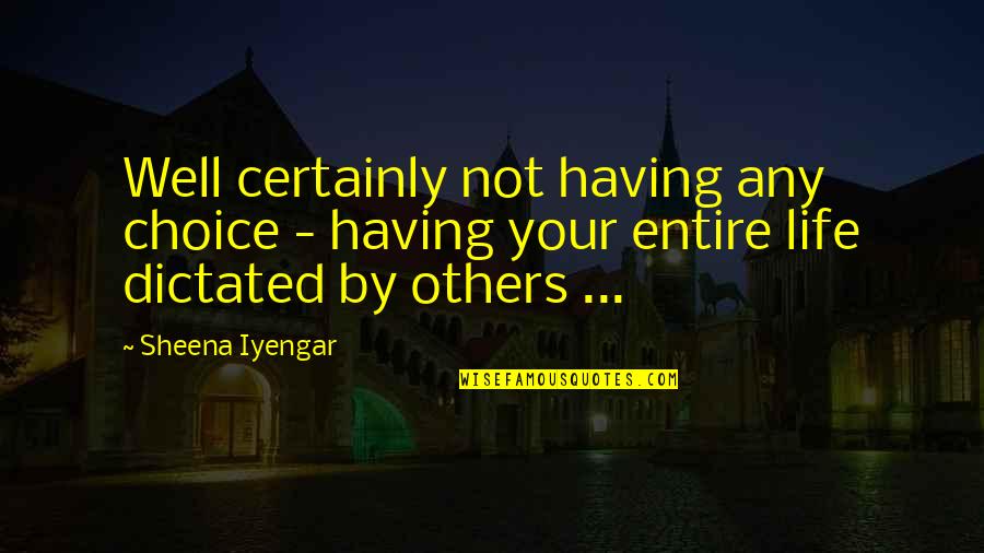 Walk In The Sun Quotes By Sheena Iyengar: Well certainly not having any choice - having Walk In The Sun Quotes By Sheena Iyengar: Well certainly not having any choice - having
