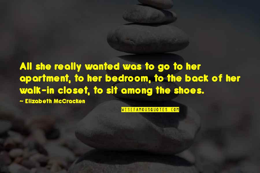 Walk In Your Own Shoes Quotes By Elizabeth McCracken: All she really wanted was to go to