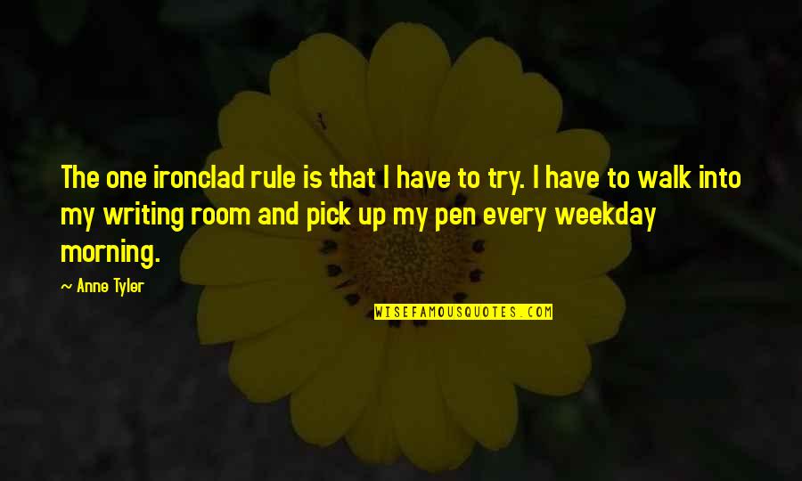 Walk Inspirational Quotes By Anne Tyler: The one ironclad rule is that I have