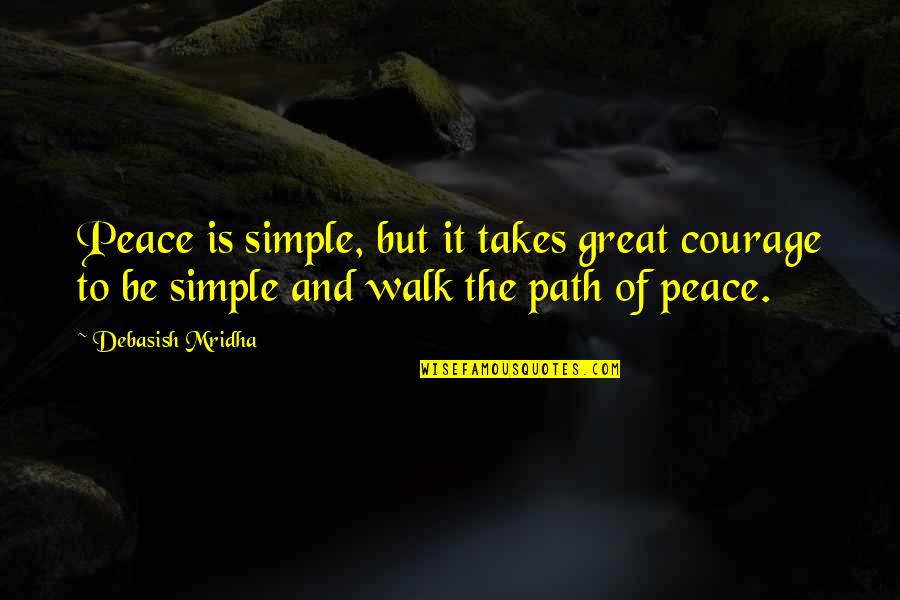 Walk Inspirational Quotes By Debasish Mridha: Peace is simple, but it takes great courage