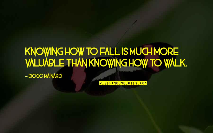 Walk Inspirational Quotes By Diogo Mainardi: Knowing how to fall is much more valuable