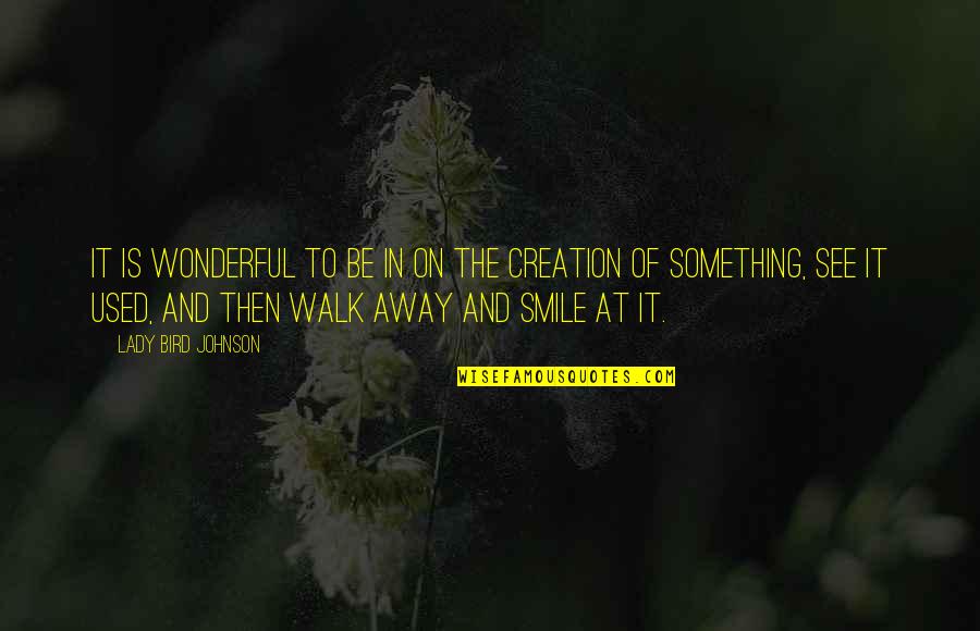Walk Inspirational Quotes By Lady Bird Johnson: It is wonderful to be in on the