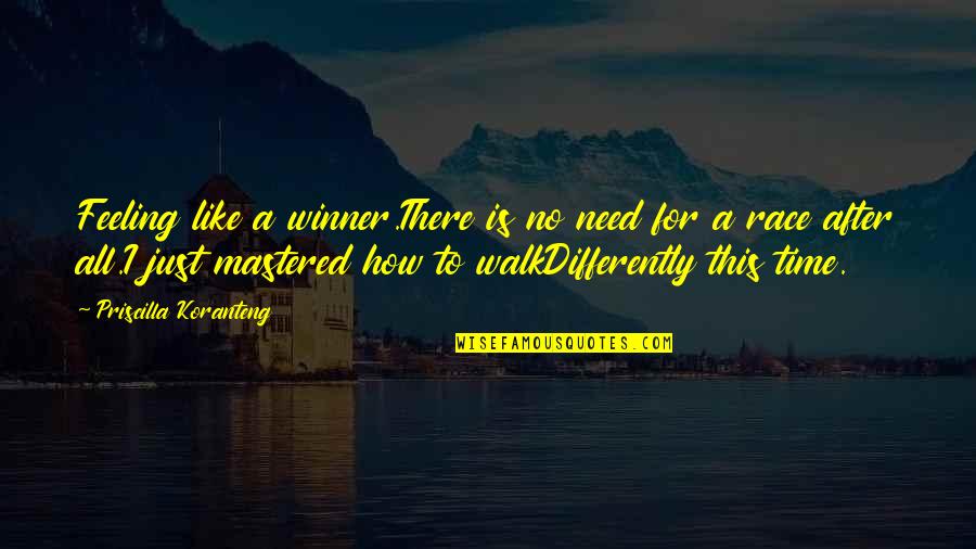 Walk Inspirational Quotes By Priscilla Koranteng: Feeling like a winner.There is no need for