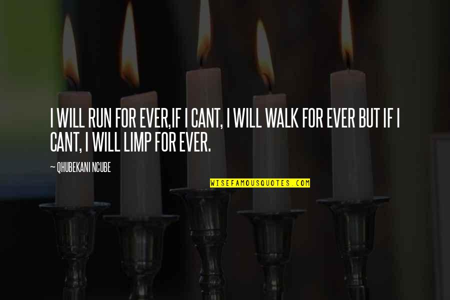 Walk Inspirational Quotes By QHUBEKANI NCUBE: I WILL RUN FOR EVER,IF I CANT, I