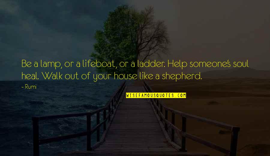 Walk Inspirational Quotes By Rumi: Be a lamp, or a lifeboat, or a