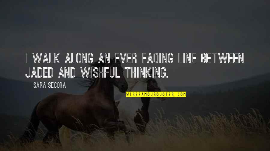 Walk Inspirational Quotes By Sara Secora: I walk along an ever fading line between