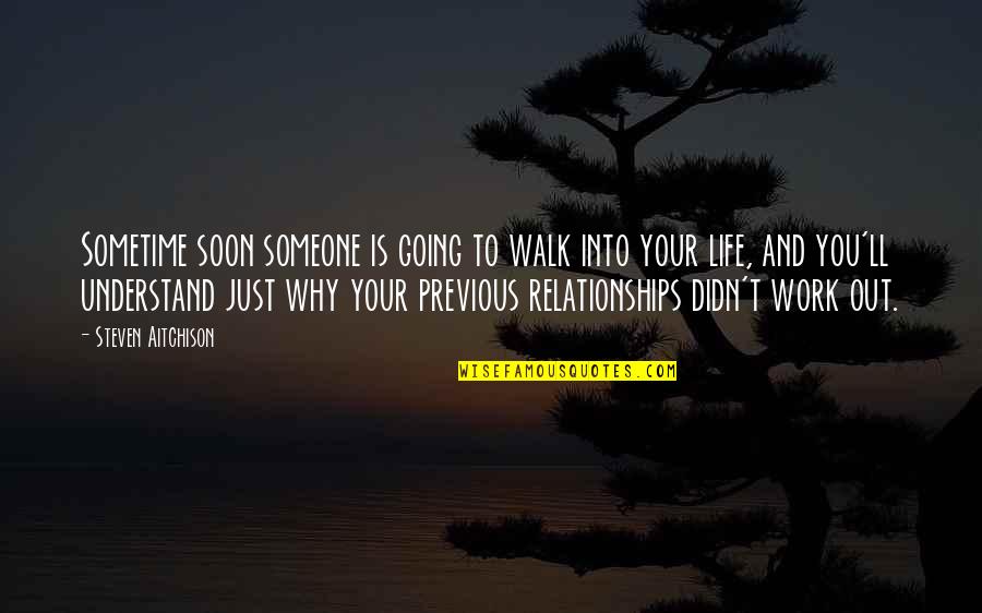 Walk Inspirational Quotes By Steven Aitchison: Sometime soon someone is going to walk into