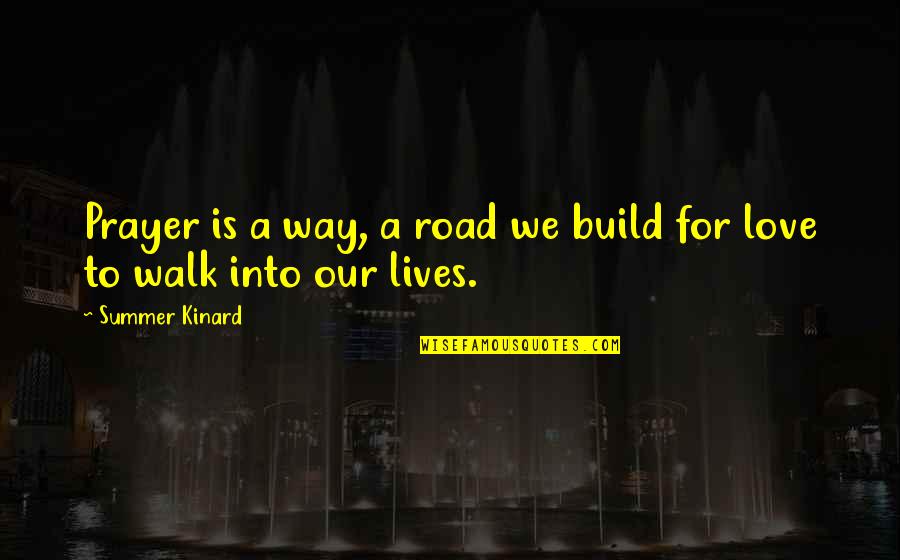 Walk Inspirational Quotes By Summer Kinard: Prayer is a way, a road we build