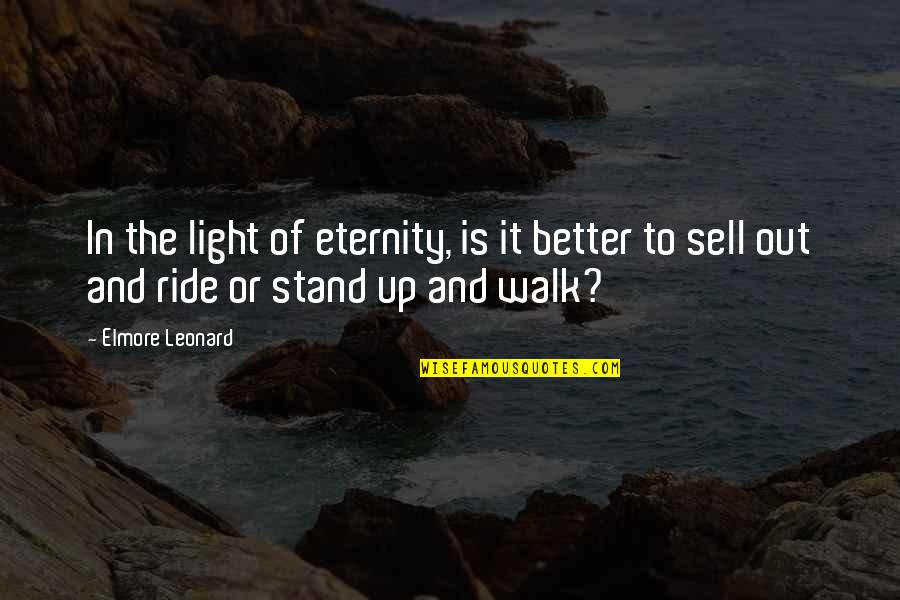 Walk It Out Quotes By Elmore Leonard: In the light of eternity, is it better