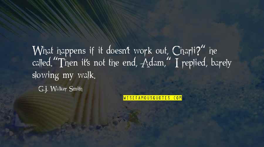 Walk It Out Quotes By G.J. Walker-Smith: What happens if it doesn't work out, Charli?"