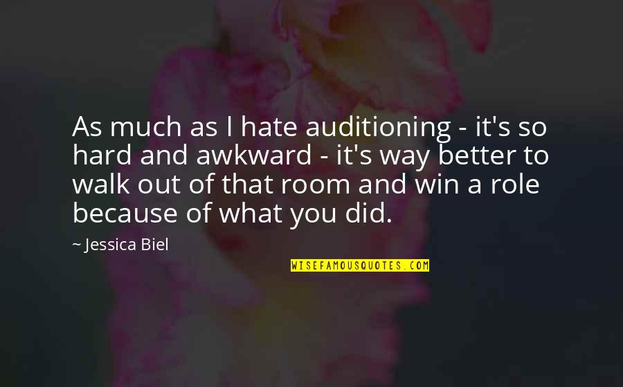 Walk It Out Quotes By Jessica Biel: As much as I hate auditioning - it's