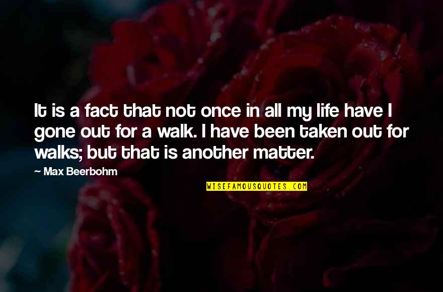 Walk It Out Quotes By Max Beerbohm: It is a fact that not once in