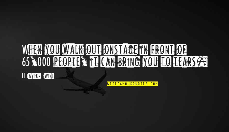 Walk It Out Quotes By Taylor Swift: When you walk out onstage in front of