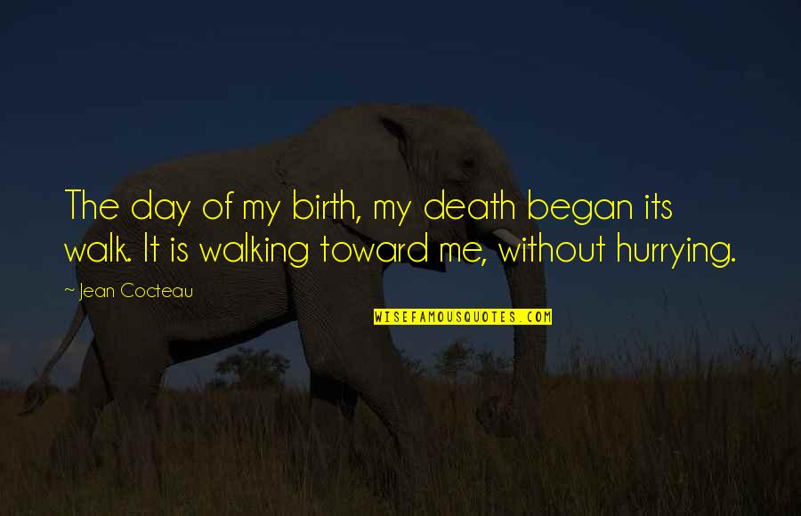 Walk It Quotes By Jean Cocteau: The day of my birth, my death began