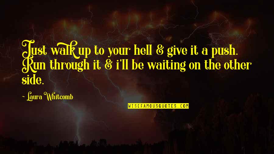 Walk It Quotes By Laura Whitcomb: Just walk up to your hell & give