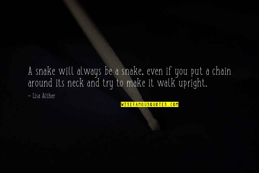 Walk It Quotes By Lisa Alther: A snake will always be a snake, even