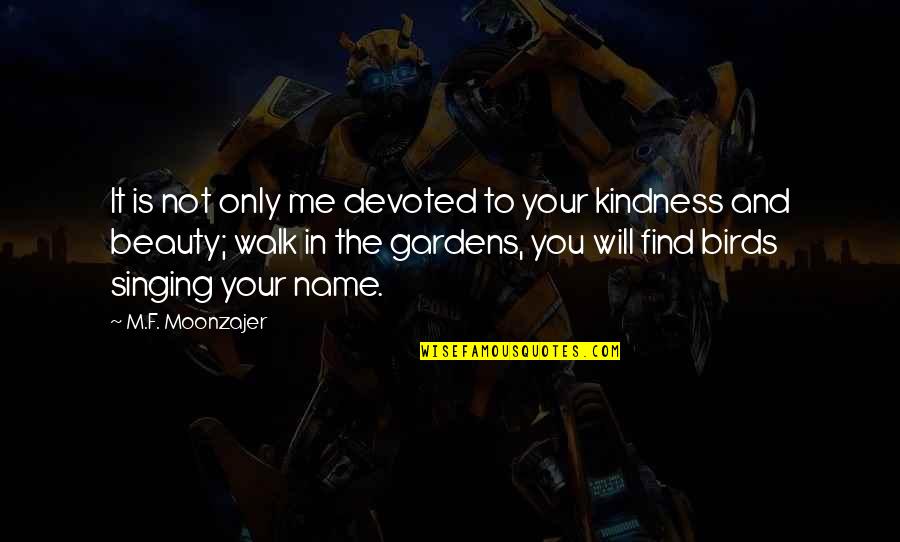 Walk It Quotes By M.F. Moonzajer: It is not only me devoted to your