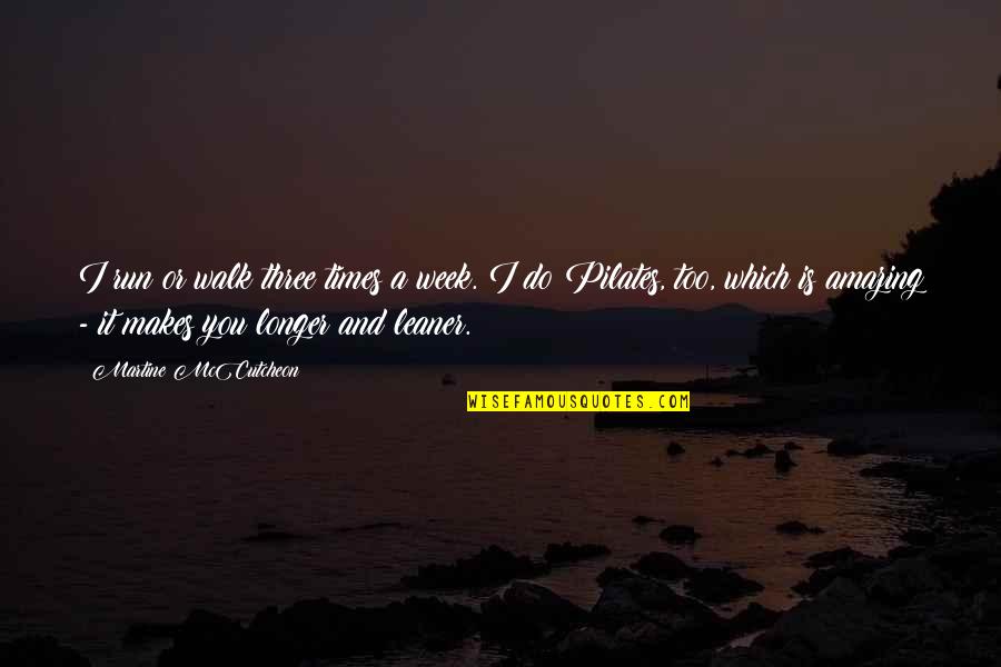 Walk It Quotes By Martine McCutcheon: I run or walk three times a week.