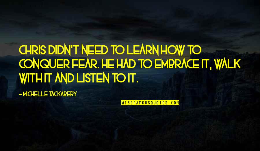 Walk It Quotes By Michelle Tackabery: Chris didn't need to learn how to conquer
