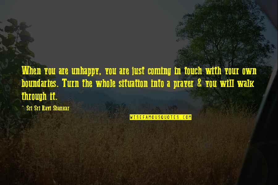 Walk It Quotes By Sri Sri Ravi Shankar: When you are unhappy, you are just coming