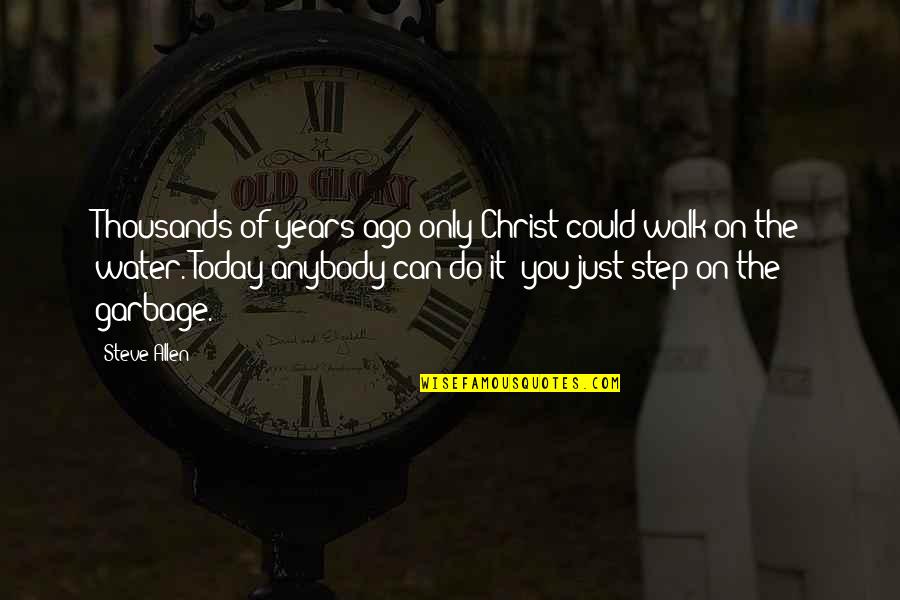 Walk It Quotes By Steve Allen: Thousands of years ago only Christ could walk