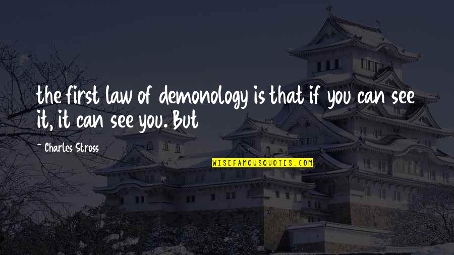 Walk My Shoes Before You Judge Me Quotes By Charles Stross: the first law of demonology is that if
