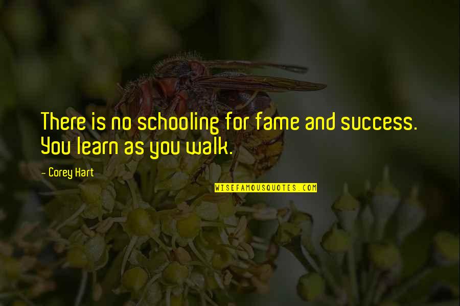 Walk Of Fame Quotes By Corey Hart: There is no schooling for fame and success.