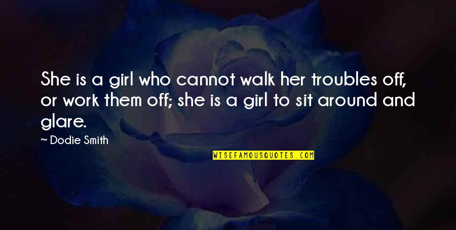Walk Off Quotes By Dodie Smith: She is a girl who cannot walk her