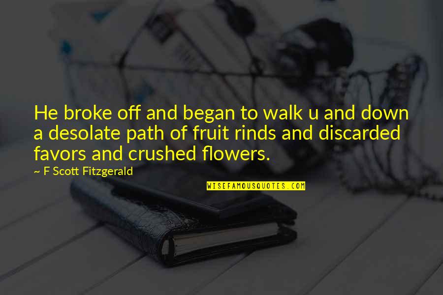Walk Off Quotes By F Scott Fitzgerald: He broke off and began to walk u