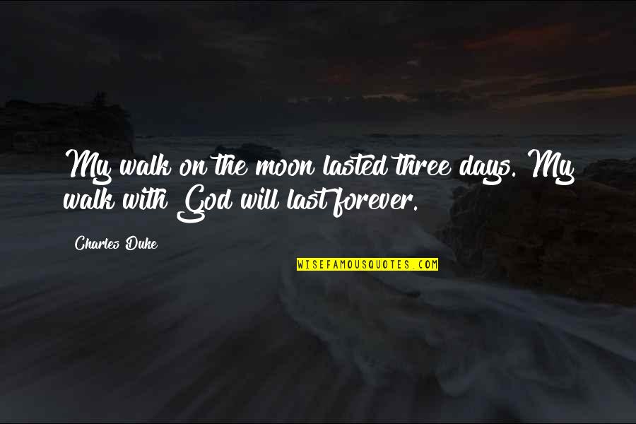Walk On Moon Quotes By Charles Duke: My walk on the moon lasted three days.