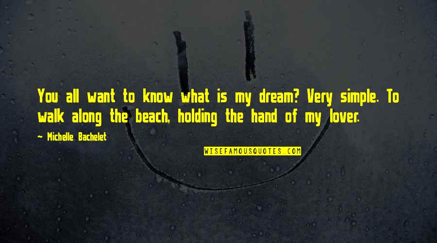 Walk On The Beach Quotes By Michelle Bachelet: You all want to know what is my