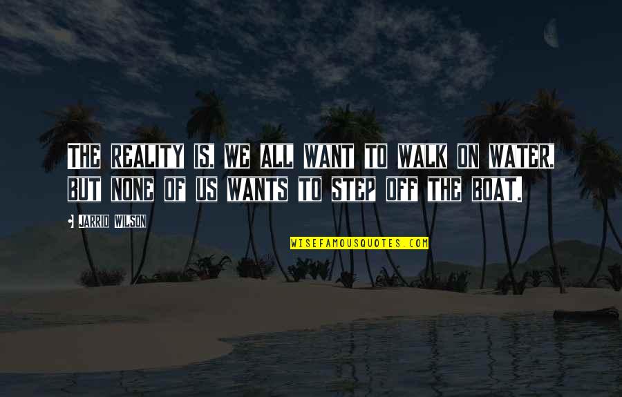 Walk On The Water Quotes By Jarrid Wilson: The reality is, we all want to walk Walk On The Water Quotes By Jarrid Wilson: The reality is, we all want to walk