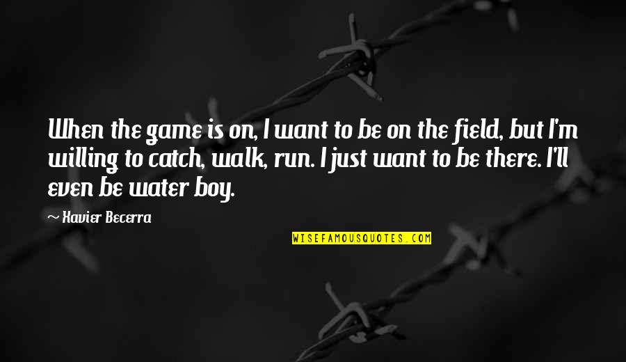 Walk On The Water Quotes By Xavier Becerra: When the game is on, I want to Walk On The Water Quotes By Xavier Becerra: When the game is on, I want to