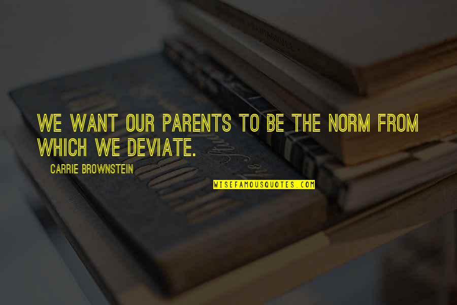 Walk On The Wild Side Quotes By Carrie Brownstein: We want our parents to be the norm