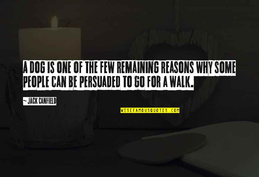 Walk One Quotes By Jack Canfield: A dog is one of the few remaining Walk One Quotes By Jack Canfield: A dog is one of the few remaining