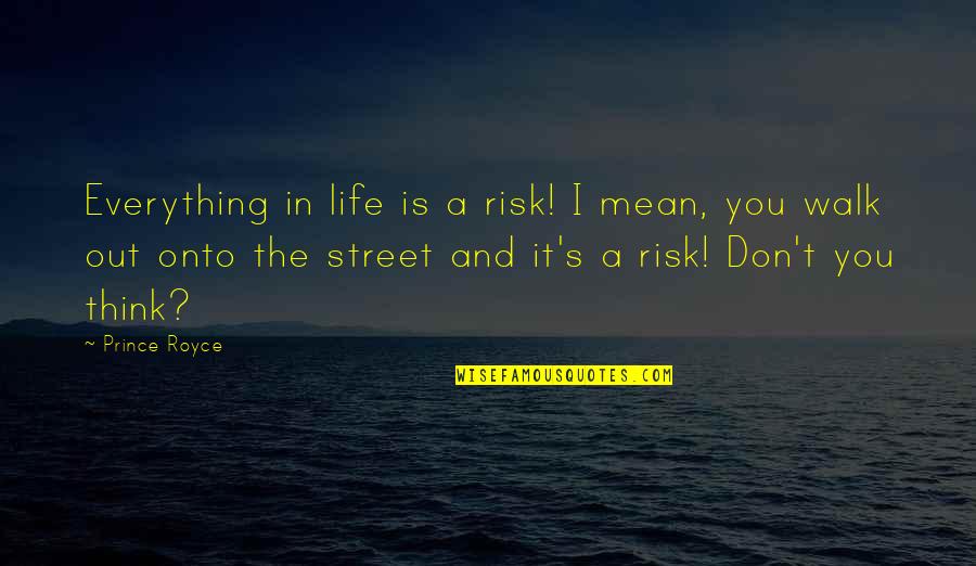 Walk Out Life Quotes By Prince Royce: Everything in life is a risk! I mean,
