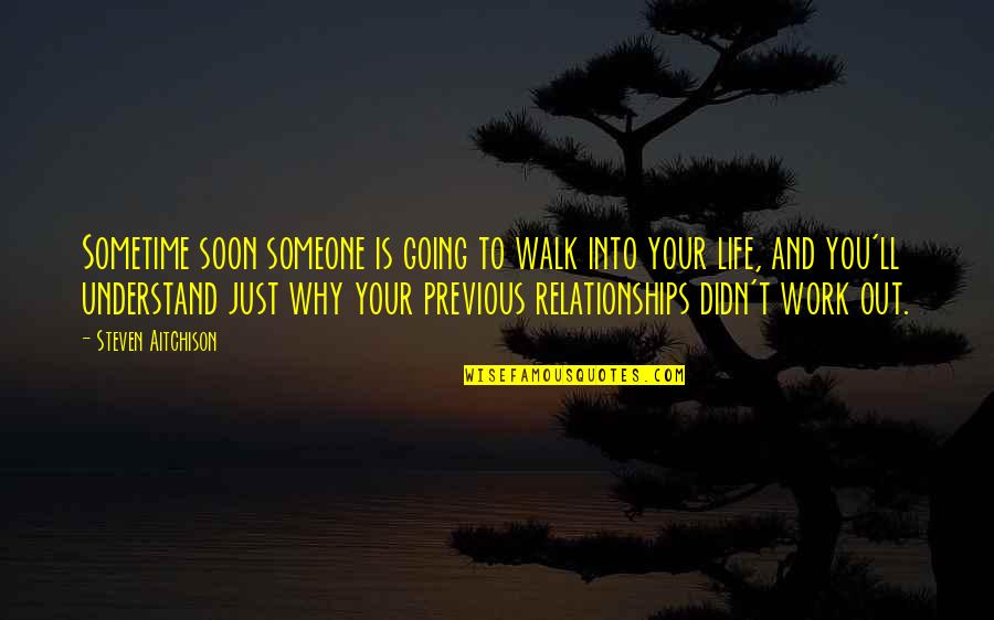 Walk Out Life Quotes By Steven Aitchison: Sometime soon someone is going to walk into