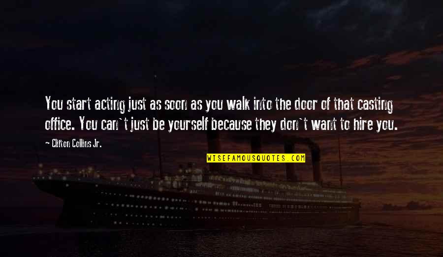 Walk Out The Door Quotes By Clifton Collins Jr.: You start acting just as soon as you Walk Out The Door Quotes By Clifton Collins Jr.: You start acting just as soon as you