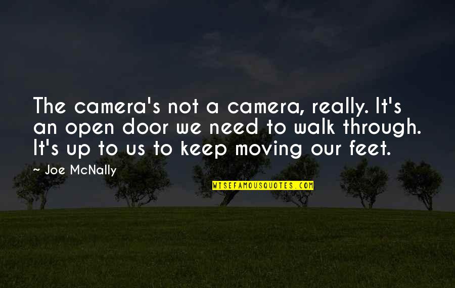 Walk Out The Door Quotes By Joe McNally: The camera's not a camera, really. It's an Walk Out The Door Quotes By Joe McNally: The camera's not a camera, really. It's an